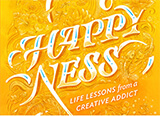 Happyness: Life Lessons from a Creative Addict